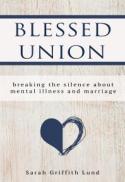 Blessed Union : Breaking the Silence about Mental Illness and Marriage