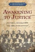 Awakening to Justice : Faithful Voices from the Abolitionist Past