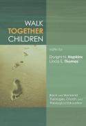 Walk together children : black and womanist theologies, church and theological education